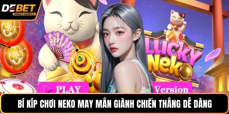 Bí kíp chơi Neko may mắn giành chiến thắng dễ dàng