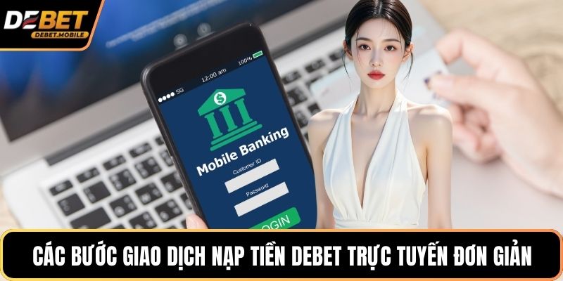 Các bước giao dịch nạp tiền DEBET trực tuyến đơn giản