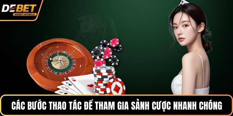 Các bước thao tác để tham gia sảnh cược nhanh chóng