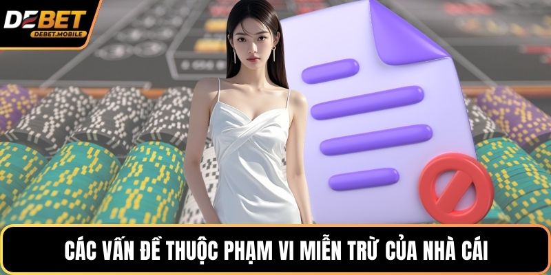 Các vấn đề thuộc phạm vi miễn trừ của nhà cái