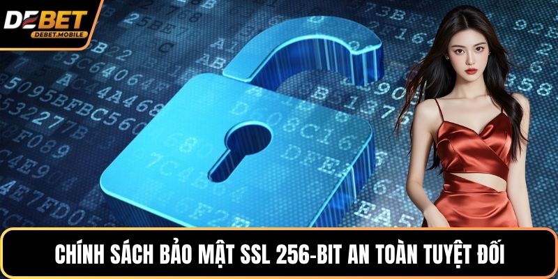 Chính sách bảo mật SSL 256-bit an toàn tuyệt đối
