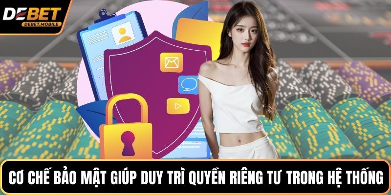 Cơ chế bảo mật giúp duy trì quyền riêng tư trong hệ thống