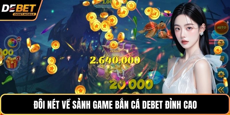 Đôi nét về sảnh game bắn cá DEBET đỉnh cao