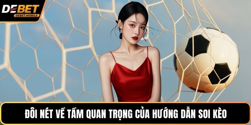 Đôi nét về tầm quan trọng của hướng dẫn soi kèo