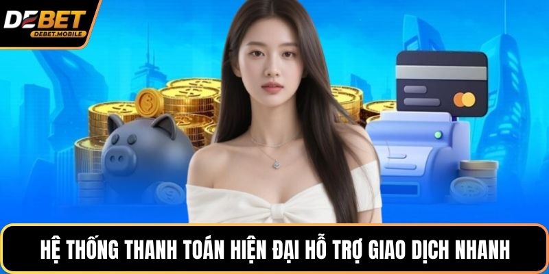 Hệ thống thanh toán hiện đại hỗ trợ giao dịch nhanh