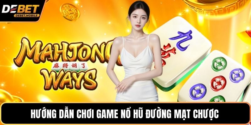 Hướng dẫn chơi game nổ hũ đường mạt chược 