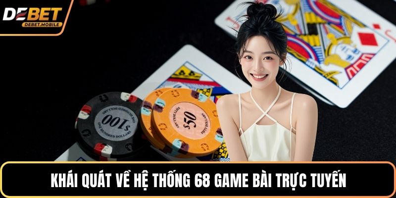 Khái quát về hệ thống 68 game bài trực tuyến