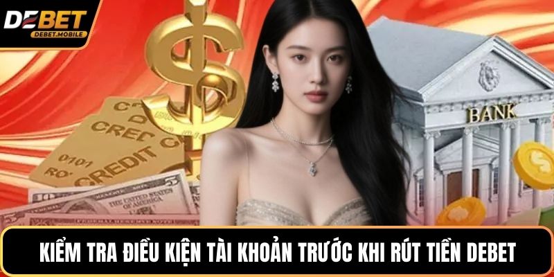 Kiểm tra điều kiện tài khoản trước khi rút tiền DEBET