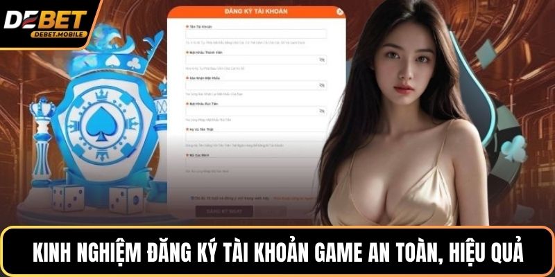 Kinh nghiệm đăng ký tài khoản game an toàn, hiệu quả