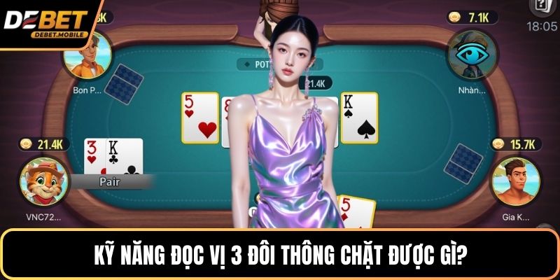 Kỹ năng đọc vị 3 đôi thông chặt được gì?