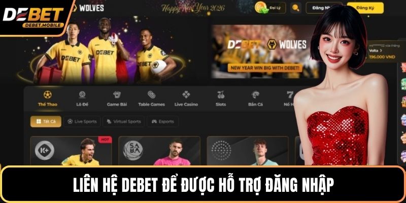 Liên hệ DEBET để được hỗ trợ đăng nhập