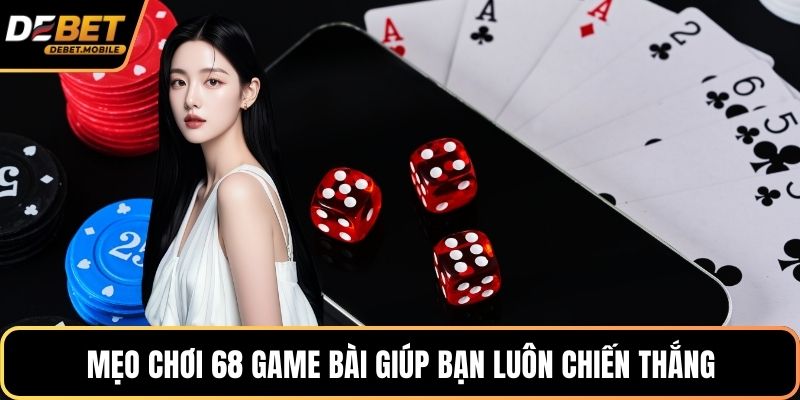 Mẹo chơi 68 game bài giúp bạn luôn chiến thắng