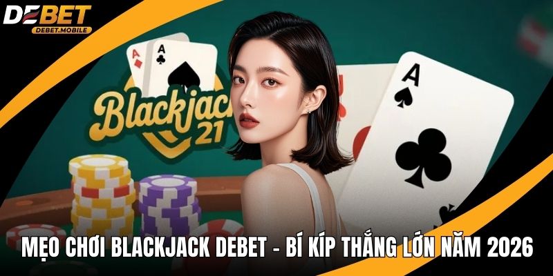 Mẹo chơi backjack ảnh đại diện