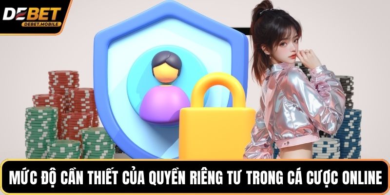 Mức độ cần thiết của quyền riêng tư trong cá cược online