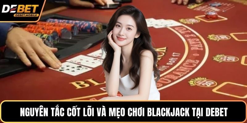 Nguyên tắc cốt lõi và mẹo chơi backjack