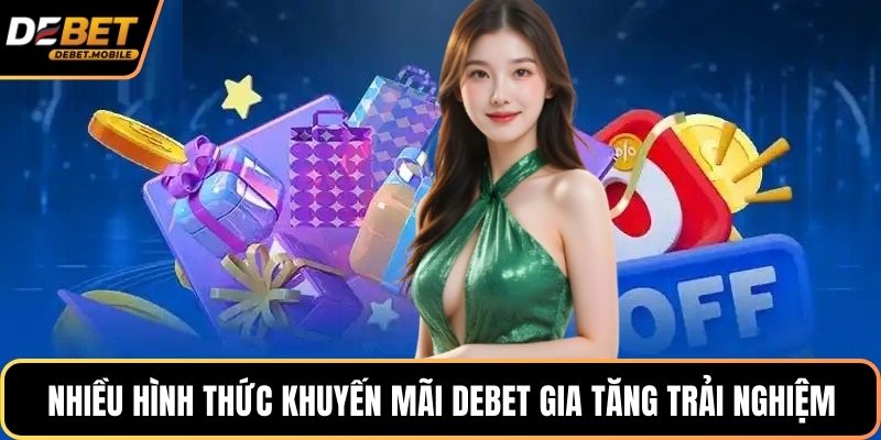 Nhiều hình thức khuyến mãi DEBET gia tăng trải nghiệm