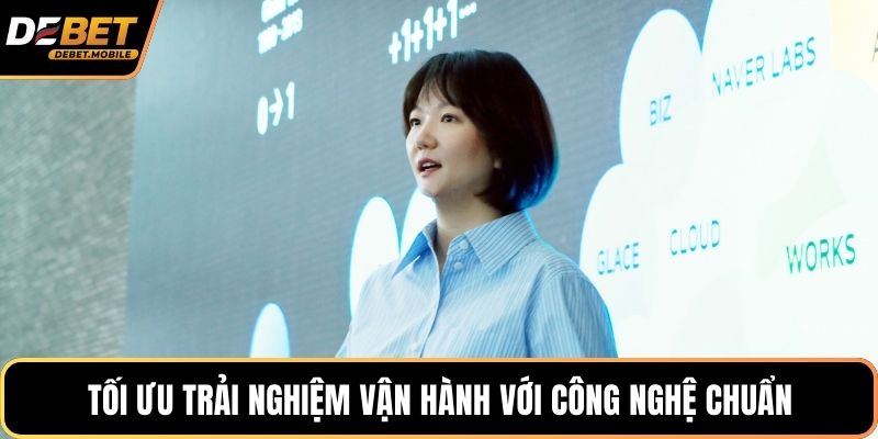 Tối ưu trải nghiệm vận hành với công nghệ chuẩn