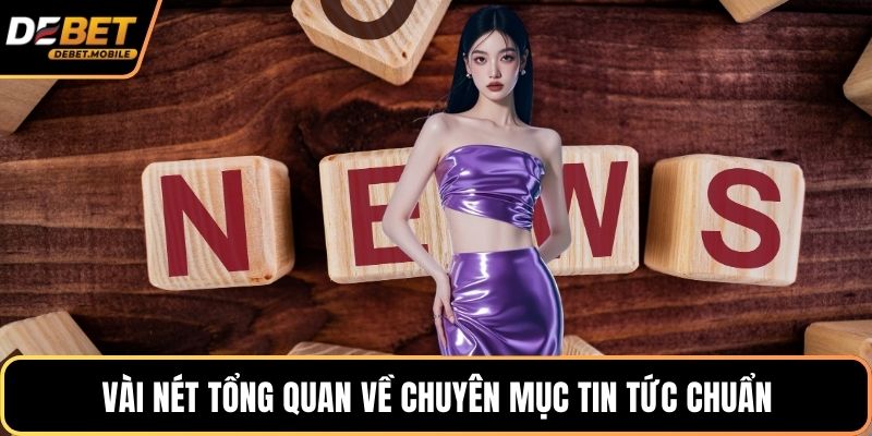 Vài nét tổng quan về chuyên mục tin tức chuẩn