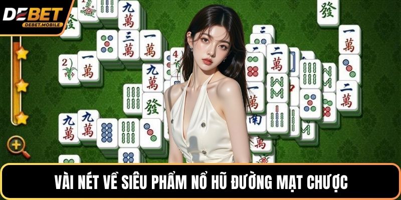 Vài nét về siêu phẩm nổ hũ đường mạt chược